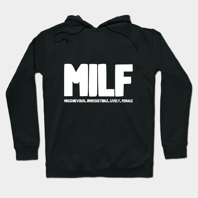 MILF Mischievious Irresistable Lively Female Hoodie by Kudostees